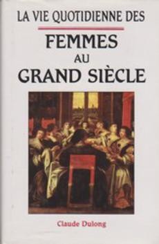 La vie quotidienne des femmes au grand siècle - couverture livre occasion