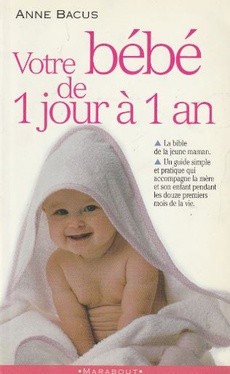 Acheter Votre Bebe De 1 Jour A 1 An D Anne Bacus Occasion Quai Des Livres Le Livre D Occasion Pas Cher