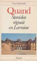 Quand Stanislas régnait en Lorraine - couverture livre occasion